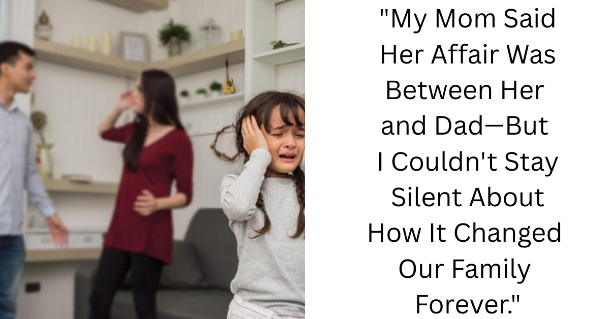 My Mom Says Her Cheating Didn’t Affect Us—I Disagreed
