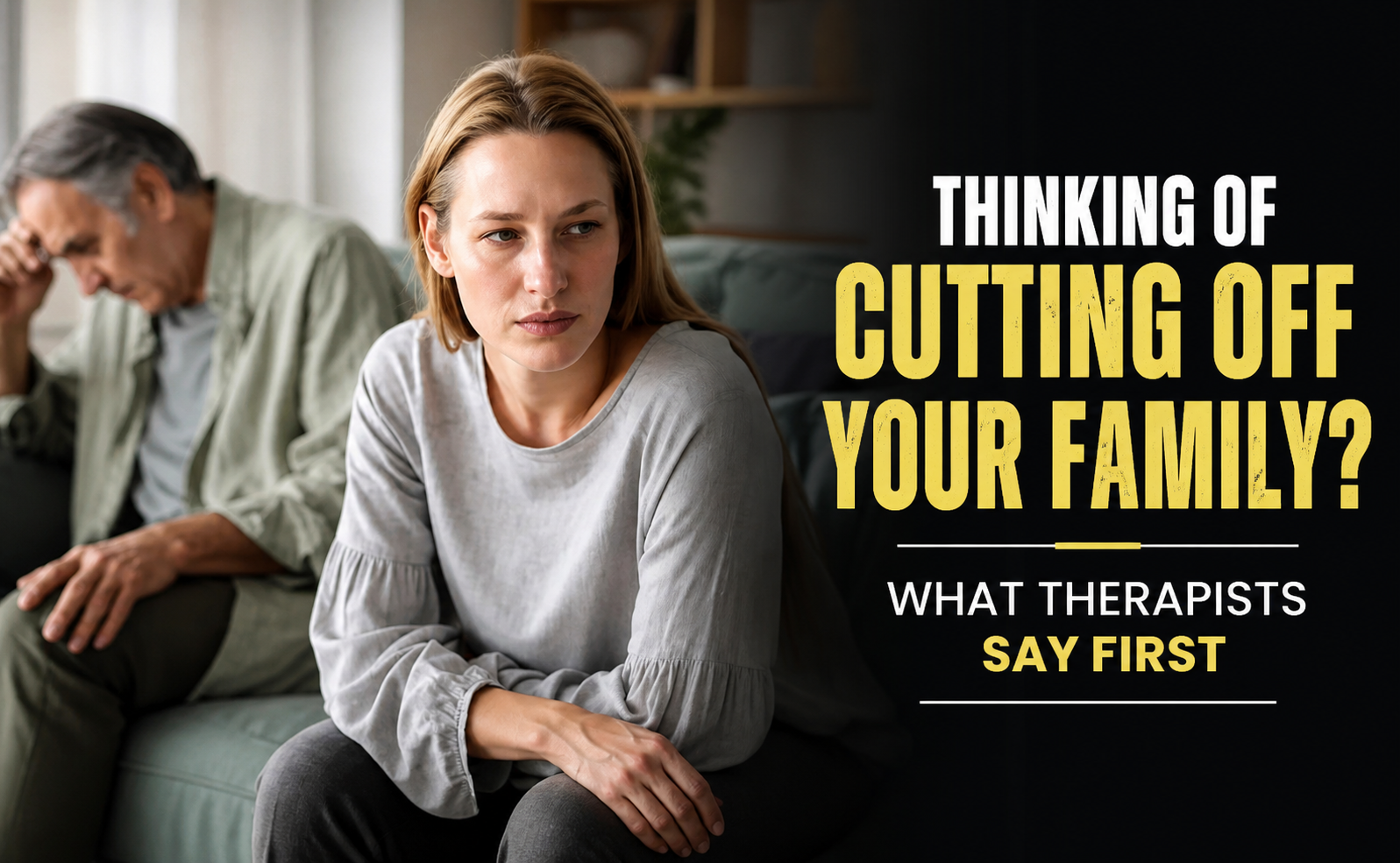 What To Consider Before Deciding To Cut Ties With Your Family, According to Therapists