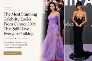 The Most Stunning Celebrity Looks From Cannes 2026 That Still Have Everyone Talking